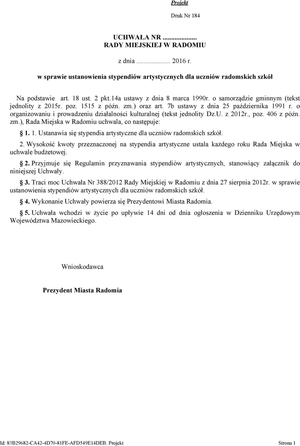 o organizowaniu i prowadzeniu działalności kulturalnej (tekst jednolity Dz.U. z 2012r., poz. 406 z późn. zm.), Rada Miejska w Radomiu uchwala, co następuje: 1.