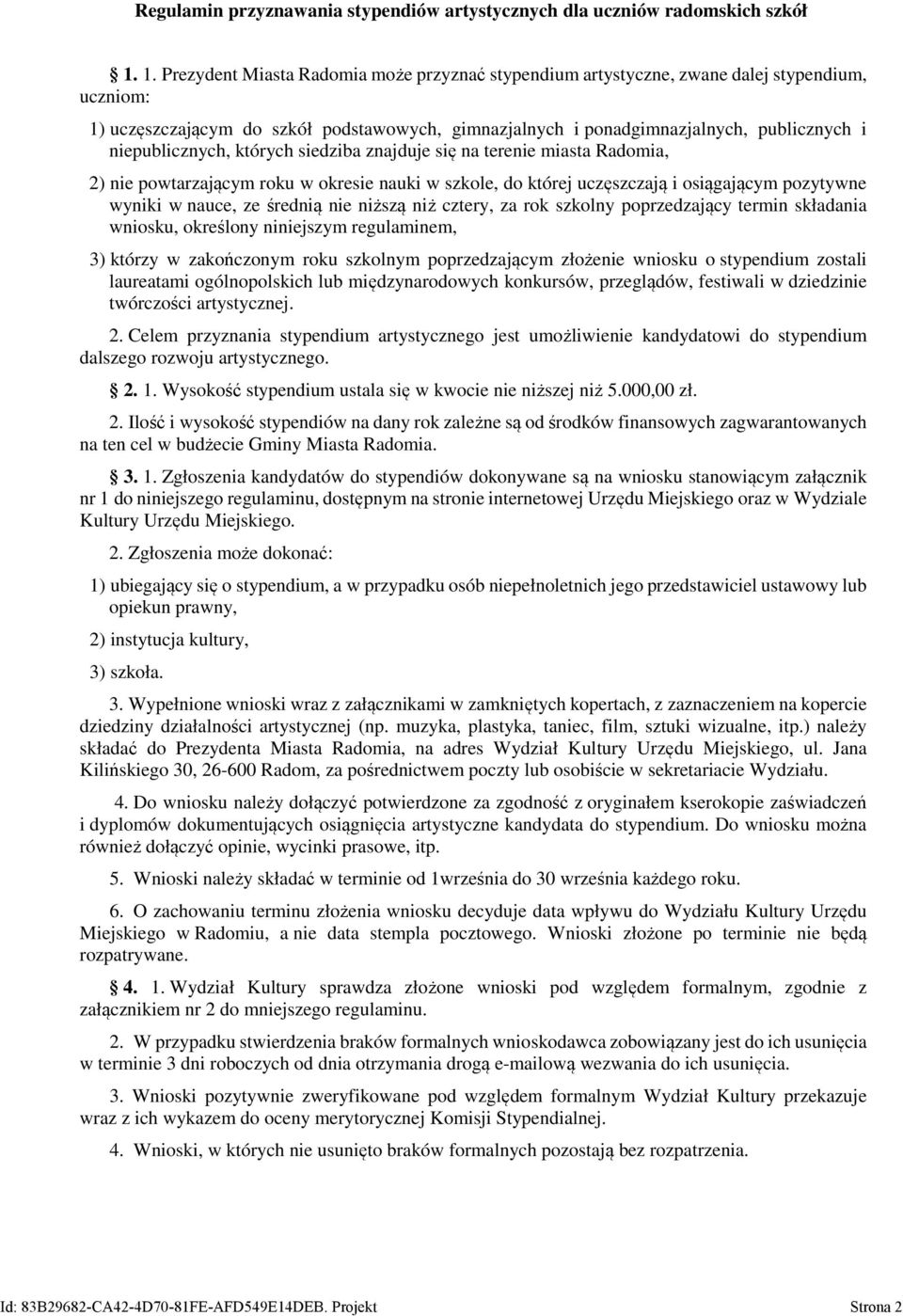 niepublicznych, których siedziba znajduje się na terenie miasta Radomia, 2) nie powtarzającym roku w okresie nauki w szkole, do której uczęszczają i osiągającym pozytywne wyniki w nauce, ze średnią