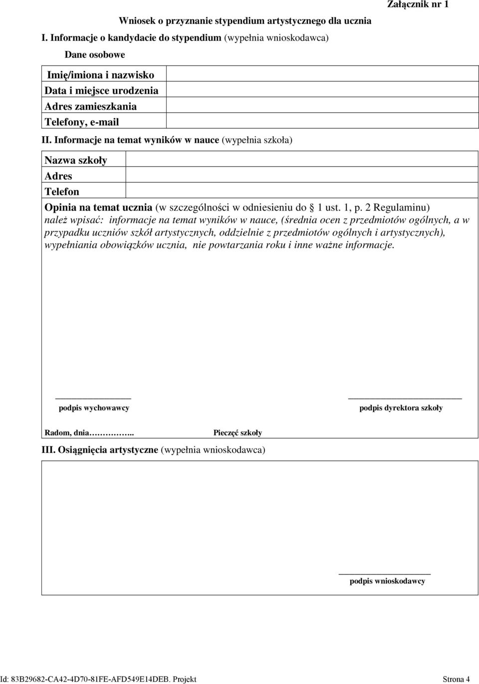 Informacje na temat wyników w nauce (wypełnia szkoła) Nazwa szkoły Adres Telefon Opinia na temat ucznia (w szczególności w odniesieniu do 1 ust. 1, p.