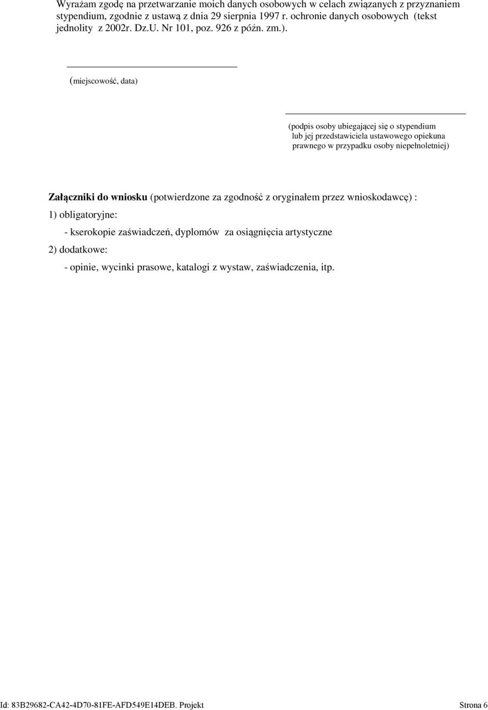 (miejscowość, data) (podpis osoby ubiegającej się o stypendium lub jej przedstawiciela ustawowego opiekuna prawnego w przypadku osoby niepełnoletniej) Załączniki do