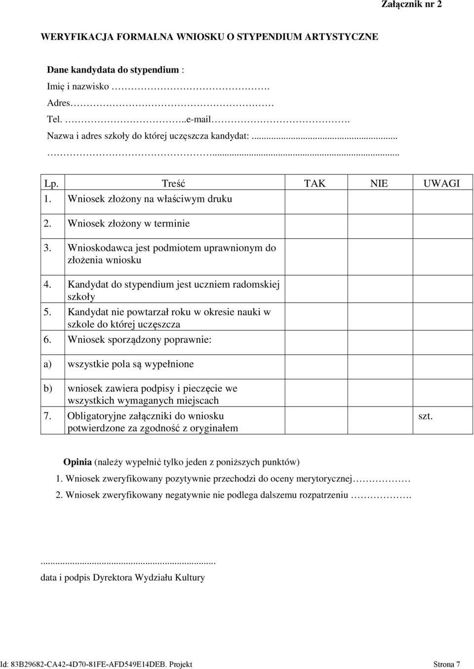 Kandydat do stypendium jest uczniem radomskiej szkoły 5. Kandydat nie powtarzał roku w okresie nauki w szkole do której uczęszcza 6.