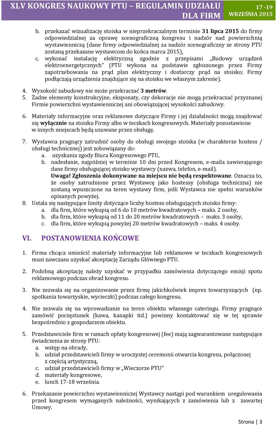 wykonać instalację elektryczną zgodnie z przepisami Budowy urządzeń elektroenergetycznych" (PTU wykona na podstawie zgłoszonego przez Firmy zapotrzebowania na prąd plan elektryczny i dostarczy prąd