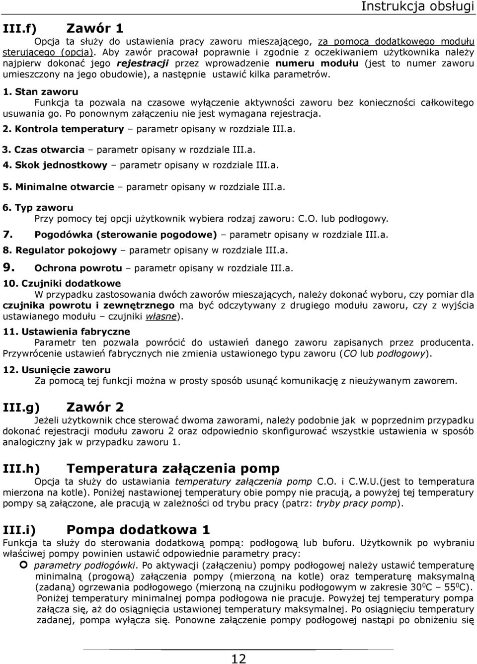 następnie ustawić kilka parametrów. 1. Stan zaworu Funkcja ta pozwala na czasowe wyłączenie aktywności zaworu bez konieczności całkowitego usuwania go.