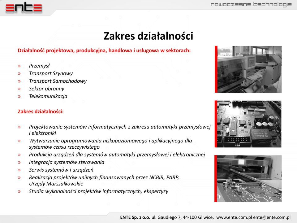 niskopoziomowego i aplikacyjnego dla systemów czasu rzeczywistego» Produkcja urządzeń dla systemów automatyki przemysłowej i elektronicznej» Integracja systemów