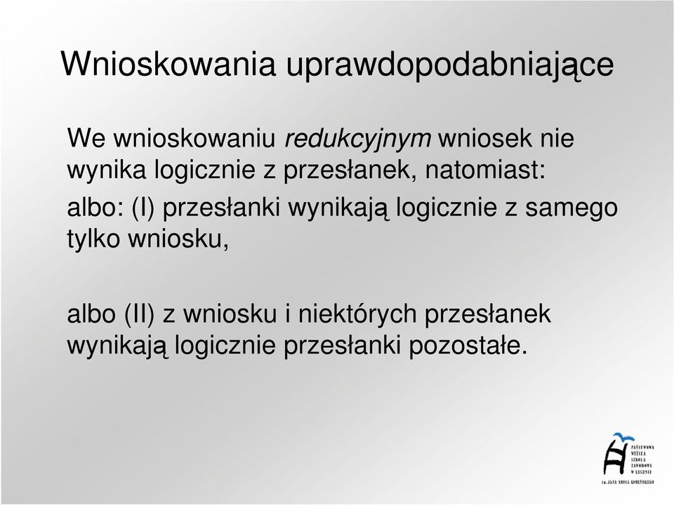 logicznie z samego tylko wniosku, albo (II) z wniosku i