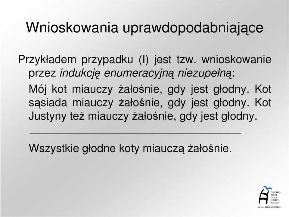 miauczy Ŝałośnie, gdy jest głodny.