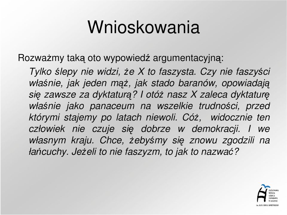 I otóŝ nasz X zaleca dyktaturę właśnie jako panaceum na wszelkie trudności, przed którymi stajemy po latach niewoli.