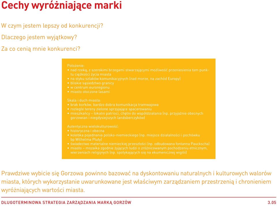 granicy w centrum euroregionu miasto otoczone lasami Skala i duch miasta: brak korków, bardzo dobra komunikacja tramwajowa rozległe tereny zielone sprzyjające spacerowaniu mieszkańcy lokalni