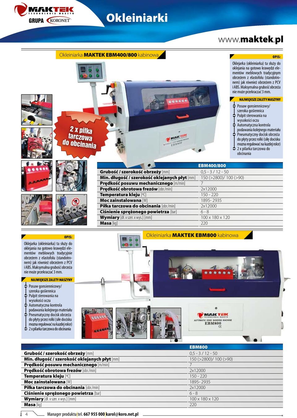 (standotronem) jak również obrzeżem z PCV i ABS. Maksymalna grubość obrzeża nie może przekraczać 3 mm.