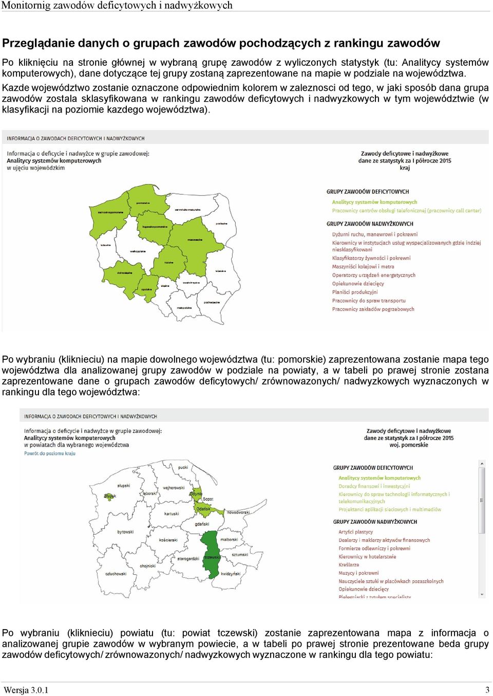 Kazde województwo zostanie oznaczone odpowiednim kolorem w zaleznosci od tego, w jaki sposób dana grupa zawodów zostala sklasyfikowana w rankingu zawodów deficytowych i nadwyzkowych w tym