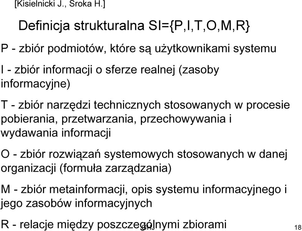 realnej (zasoby informacyjne) T - zbiór narzędzi technicznych stosowanych w procesie pobierania, przetwarzania, przechowywania i