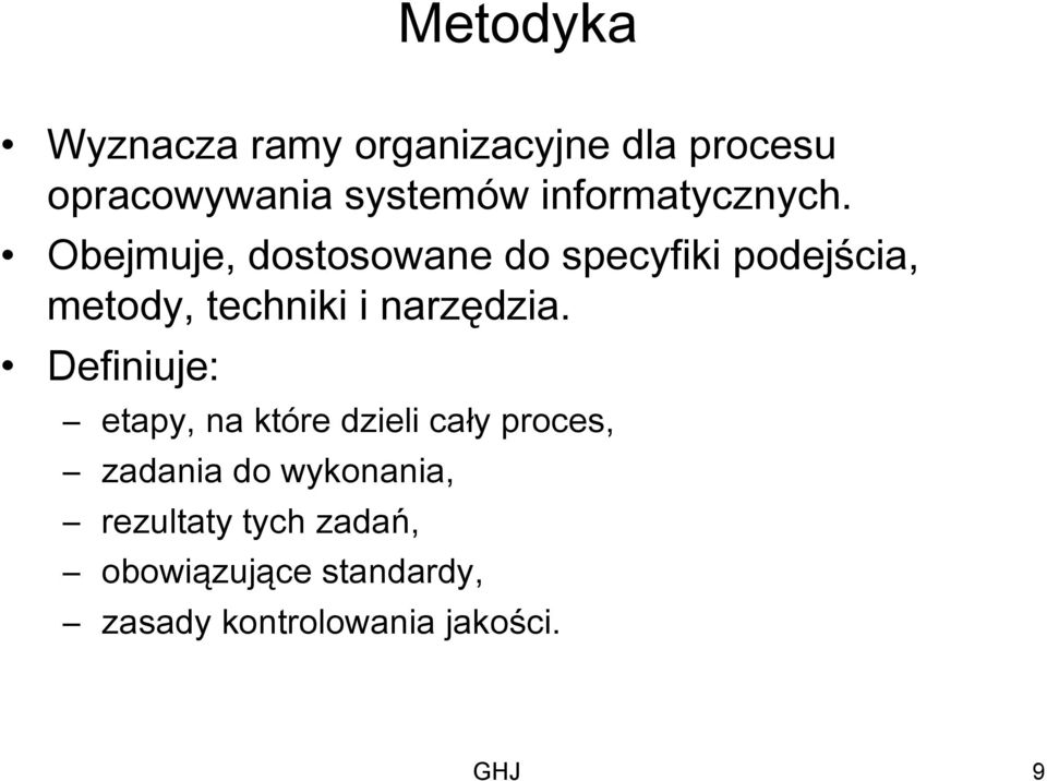 Obejmuje, dostosowane do specyfiki podejścia, metody, techniki i narzędzia.