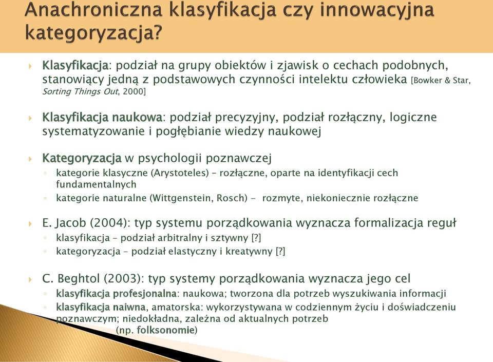 identyfikacji cech fundamentalnych kategorie naturalne (Wittgenstein, Rosch) - rozmyte, niekoniecznie rozłączne E.