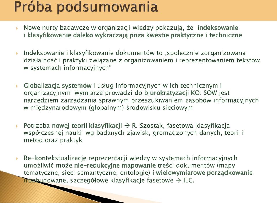 wymiarze prowadzi do biurokratyzacji KO: SOW jest narzędziem zarządzania sprawnym przeszukiwaniem zasobów informacyjnych w międzynarodowym (globalnym) środowisku sieciowym Potrzeba nowej teorii