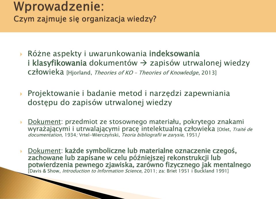 człowieka [Otlet, Traité de documentation, 1934; Vrtel-Wierczyński, Teoria bibliografii w zarysie, 1951] Dokument: każde symboliczne lub materialne oznaczenie czegoś, zachowane lub