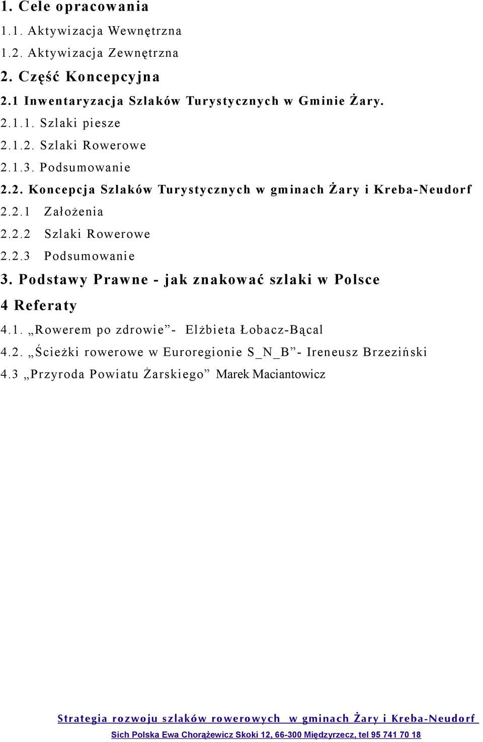 Podstawy Prawne - jak znakować szlaki w Polsce 4 Referaty 4.1. Rowerem po zdrowie - Elżbieta Łobacz-Bącal 4.2.