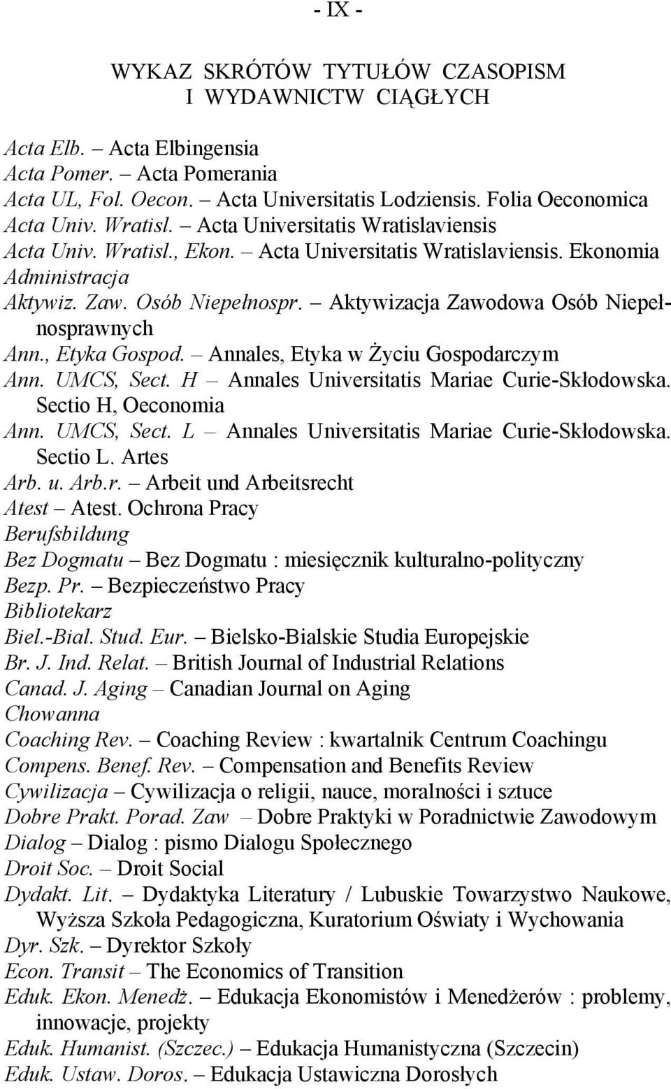 Aktywizacja Zawodowa Osób Niepełnosprawnych Ann., Etyka Gospod. Annales, Etyka w Życiu Gospodarczym Ann. UMCS, Sect. H Annales Universitatis Mariae Curie-Skłodowska. Sectio H, Oeconomia Ann.