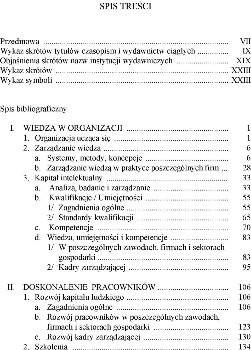 Zarządzanie wiedzą w praktyce poszczególnych firm... 28 3. Kapitał intelektualny... 33 a. Analiza, badanie i zarządzanie... 33 b. Kwalifikacje / Umiejętności... 55 1/ Zagadnienia ogólne.