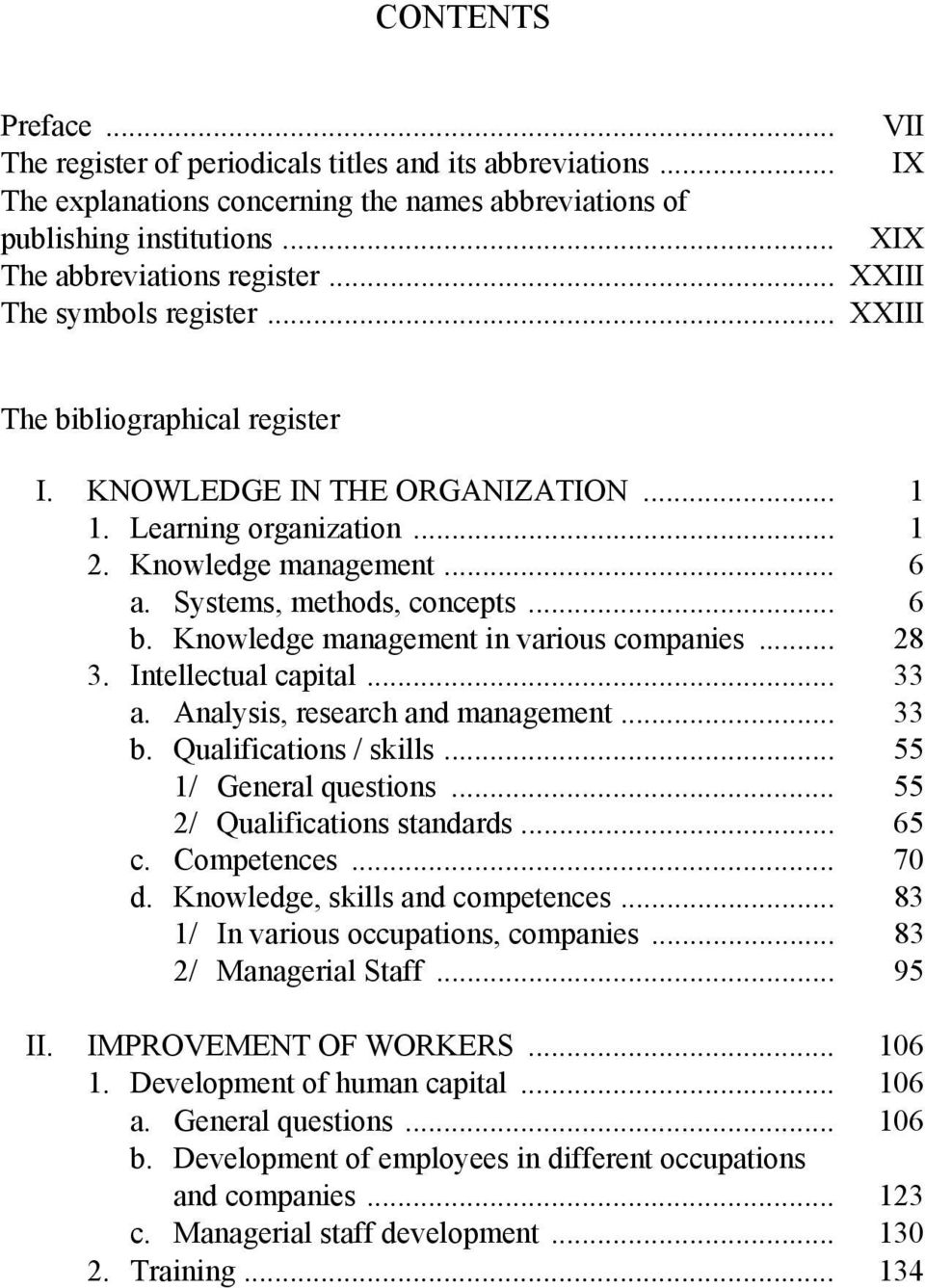 Systems, methods, concepts... 6 b. Knowledge management in various companies... 28 3. Intellectual capital... 33 a. Analysis, research and management... 33 b. Qualifications / skills.