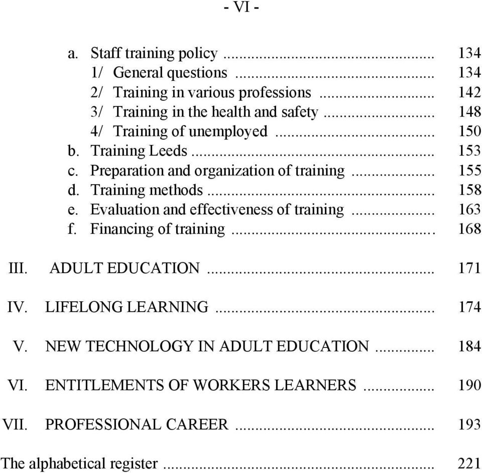 Evaluation and effectiveness of training... 163 f. Financing of training... 168 III. ADULT EDUCATION... 171 IV. LIFELONG LEARNING... 174 V.