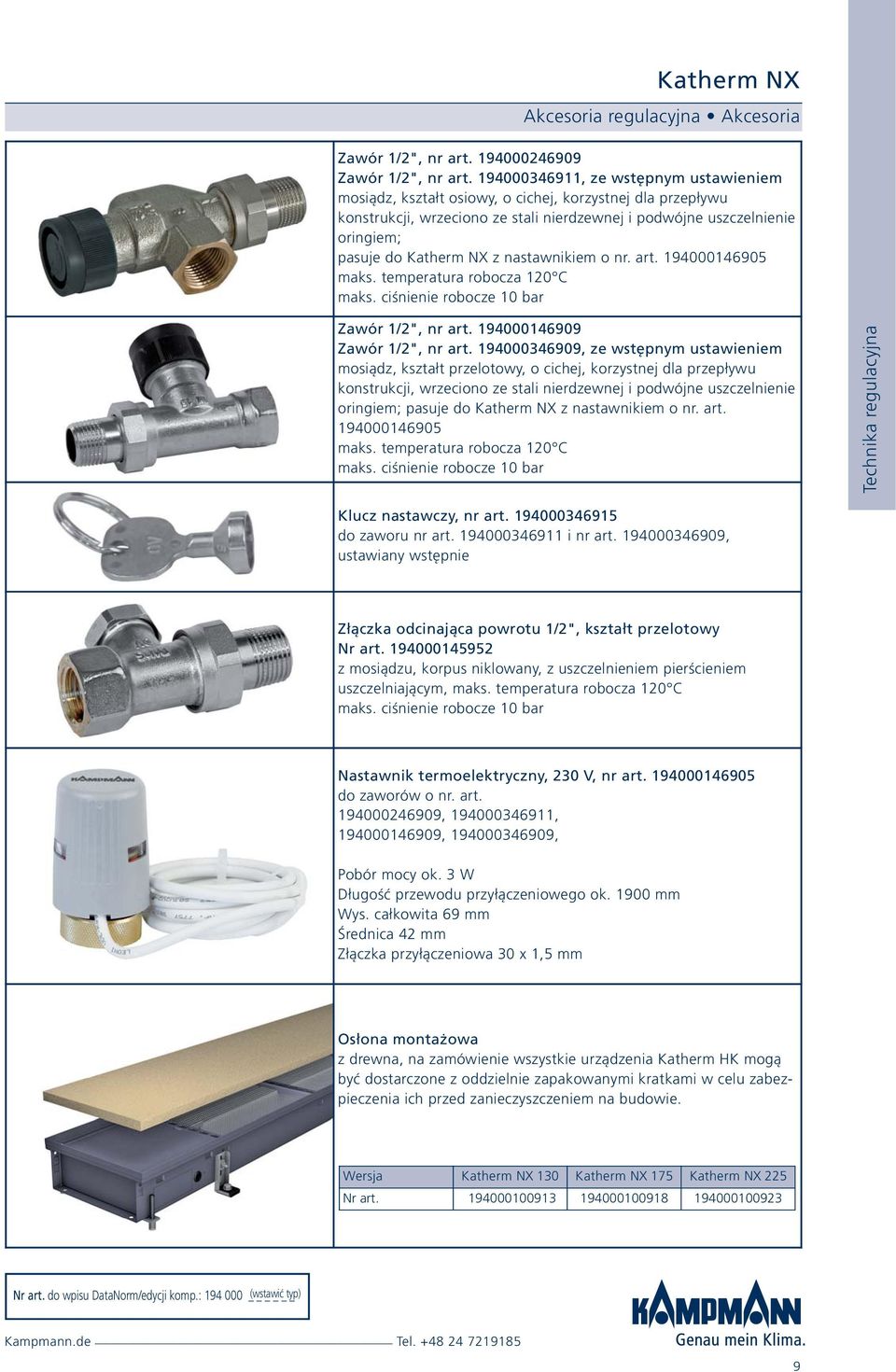 nastawnikiem o nr. art. 194000146905 maks. temperatura robocza 120 C maks. ciśnienie robocze 10 bar Zawór 1/2", nr art. 194000146909 Zawór 1/2", nr art.