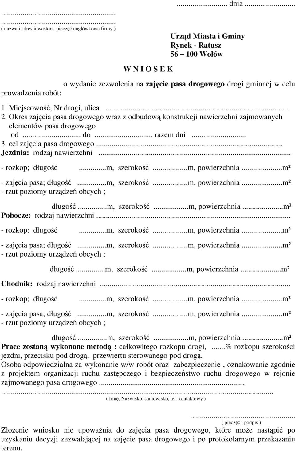 Okres zajęcia pasa drogowego wraz z odbudową konstrukcji nawierzchni zajmowanych elementów pasa drogowego od... do... razem dni... 3. cel zajęcia pasa drogowego... Jezdnia: rodzaj nawierzchni.