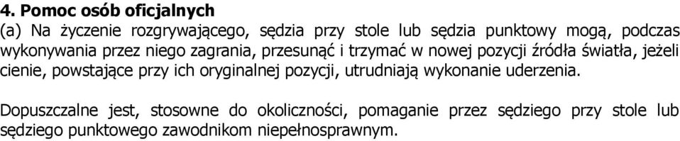 cienie, powstające przy ich oryginalnej pozycji, utrudniają wykonanie uderzenia.