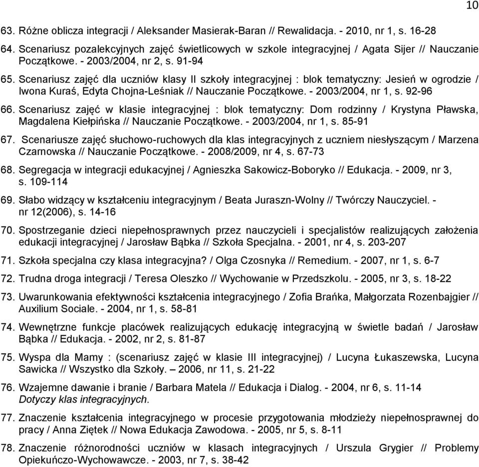 Scenariusz zajęć dla uczniów klasy II szkoły integracyjnej : blok tematyczny: Jesień w ogrodzie / Iwona Kuraś, Edyta Chojna-Leśniak // Nauczanie Początkowe. - 2003/2004, nr 1, s. 92-96 66.