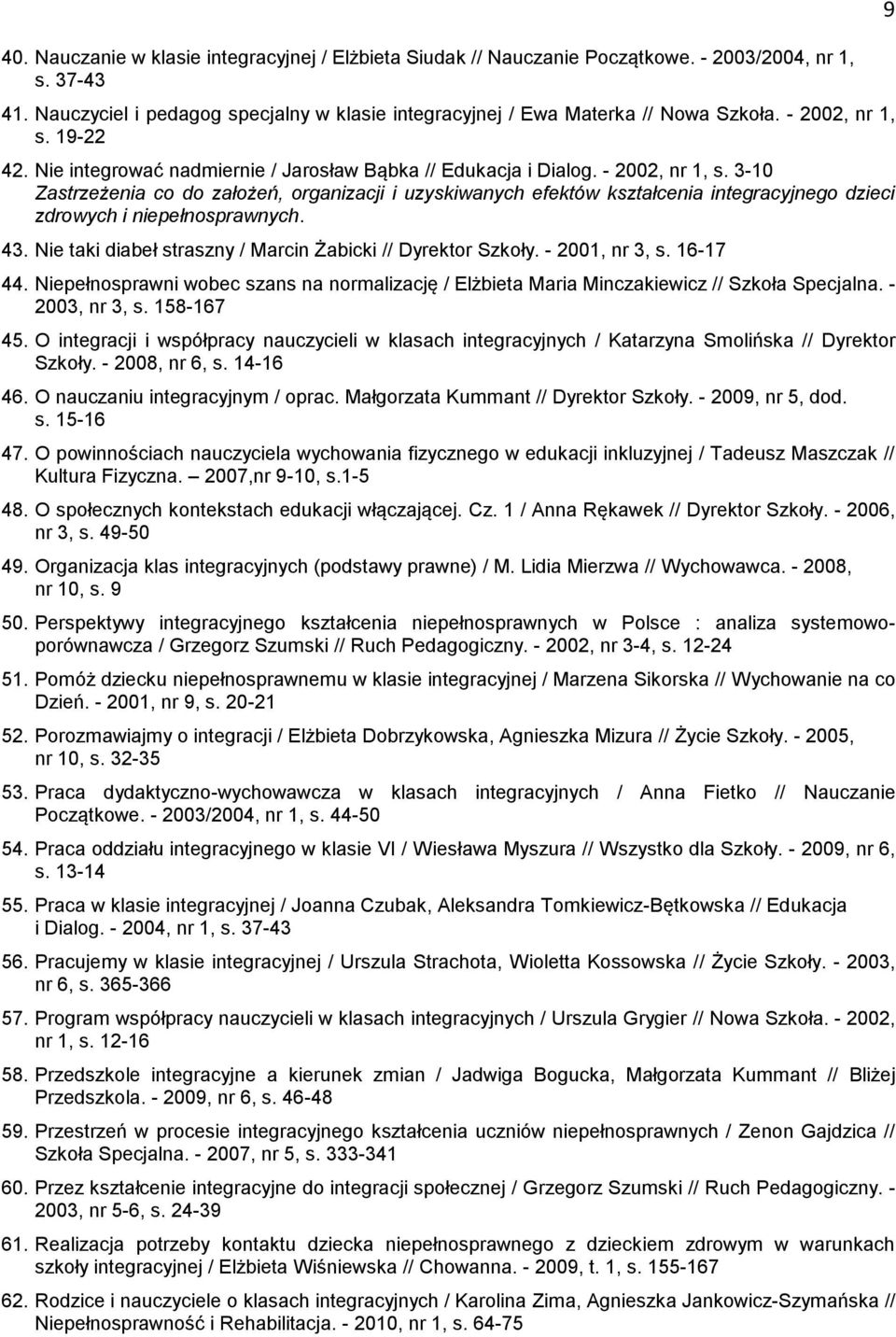 3-10 Zastrzeżenia co do założeń, organizacji i uzyskiwanych efektów kształcenia integracyjnego dzieci zdrowych i niepełnosprawnych. 43. Nie taki diabeł straszny / Marcin Żabicki // Dyrektor Szkoły.