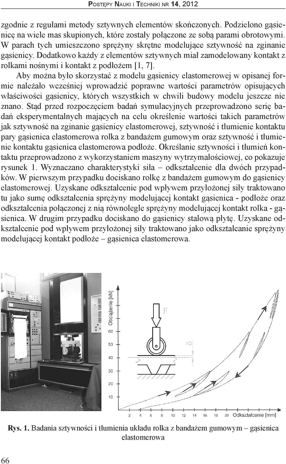 Aby można było skorzystać z modelu gąsienicy elastomerowej w opisanej formie należało wcześniej wprowadzić poprawne wartości parametrów opisujących właściwości gąsienicy, których wszystkich w chwili