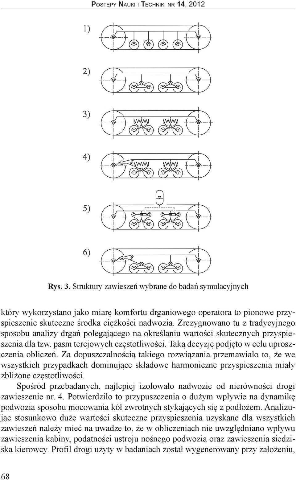 Taką decyzję podjęto w celu uproszczenia obliczeń.