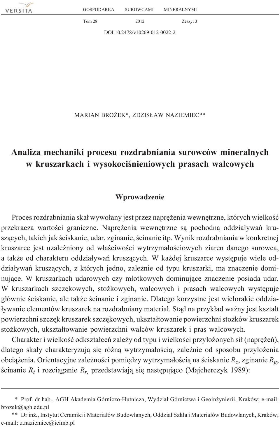 rozdrabniania ska³ wywo³any jest przez naprê enia wewnêtrzne, których wielkoœæ przekracza wartoœci graniczne.