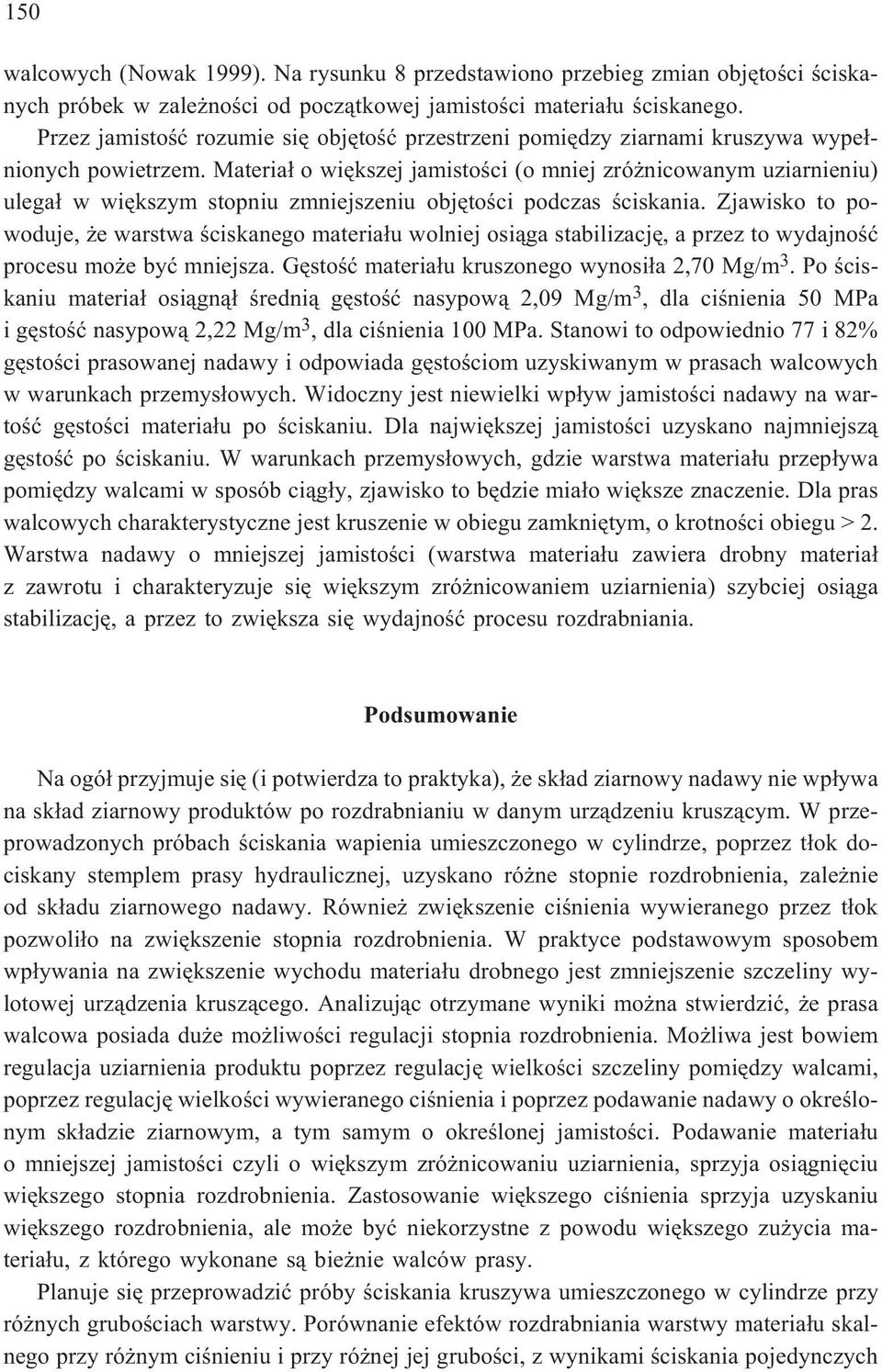 Materia³ o wiêkszej jamistoœci (o mniej zró nicowanym uziarnieniu) ulega³ w wiêkszym stopniu zmniejszeniu objêtoœci podczas œciskania.