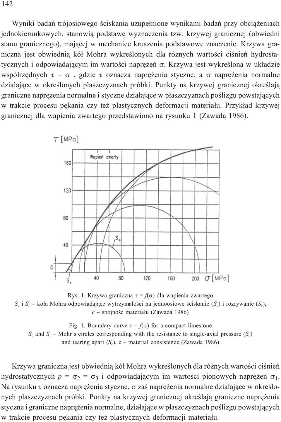 Krzywa graniczna jest obwiedni¹ kó³ Mohra wykreœlonych dla ró nych wartoœci ciœnieñ hydrostatycznych i odpowiadaj¹cym im wartoœci naprê eñ.