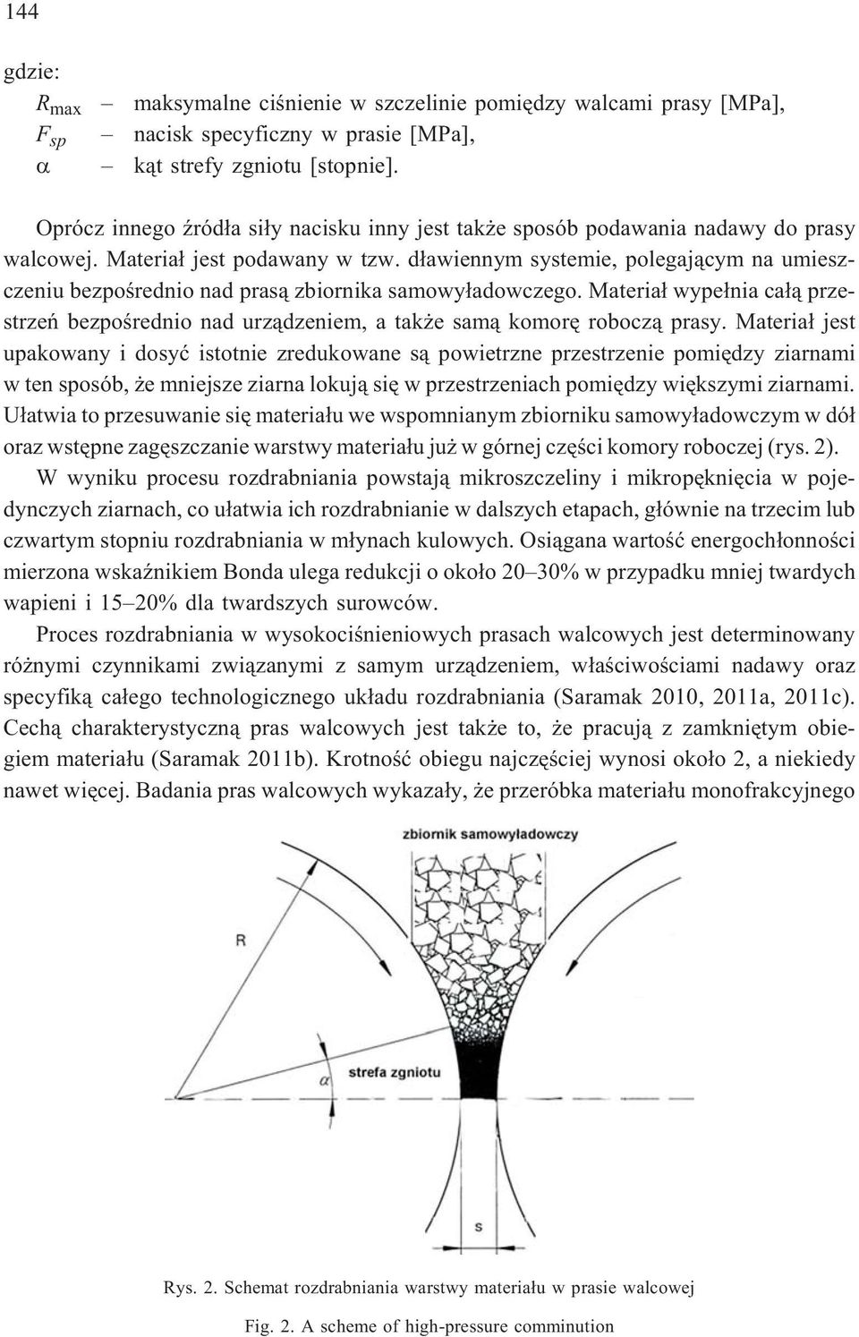 d³awiennym systemie, polegaj¹cym na umieszczeniu bezpoœrednio nad pras¹ zbiornika samowy³adowczego. Materia³ wype³nia ca³¹ przestrzeñ bezpoœrednio nad urz¹dzeniem, a tak e sam¹ komorê robocz¹ prasy.