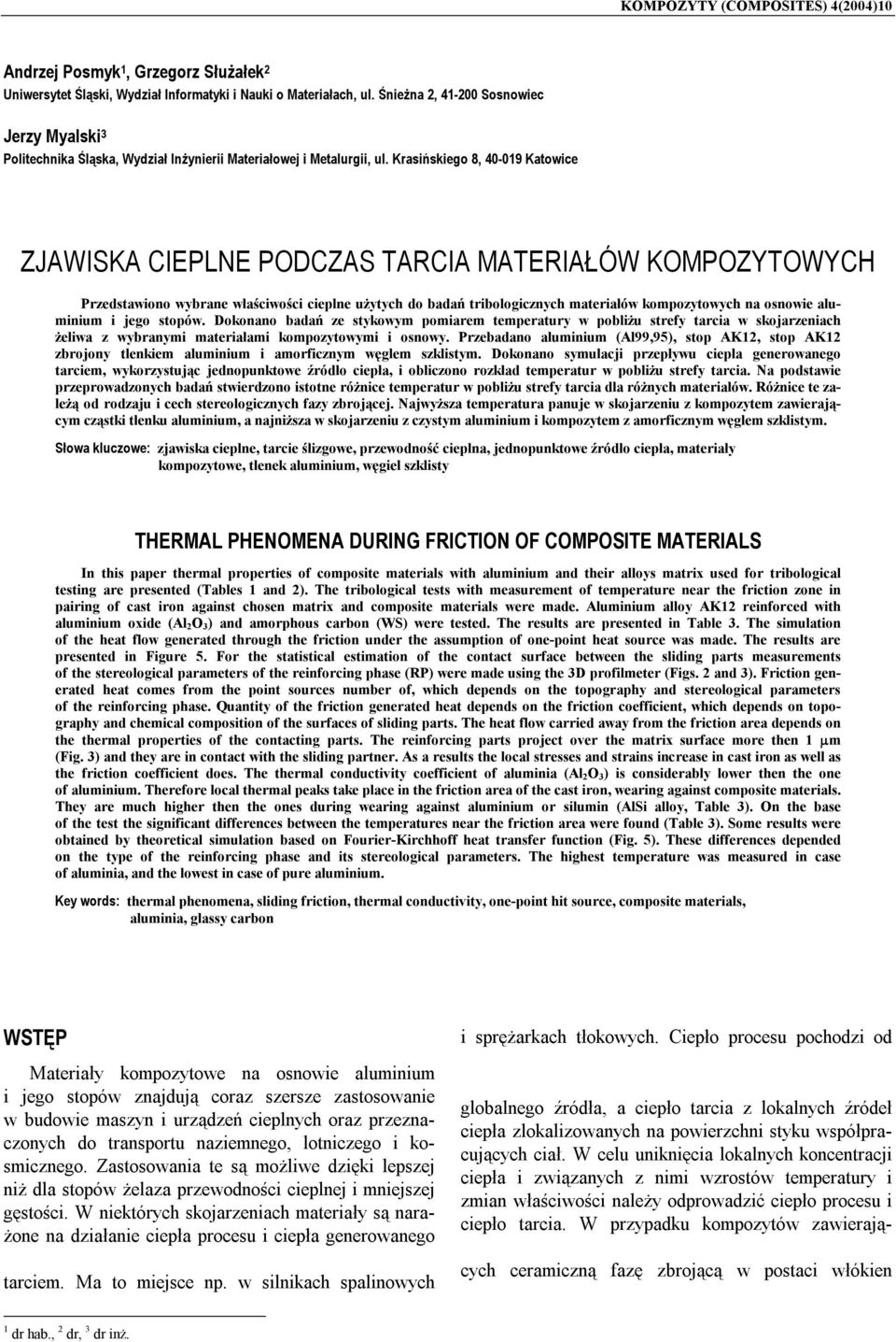 Krasińskiego 8, 40-019 Katowice ZJAWISKA CIEPLNE PODCZAS TARCIA MATERIAŁÓW KOMPOZYTOWYCH Przedstawiono wybrane właściwości cieplne użytych do badań tribologicznych materiałów kompozytowych na osnowie