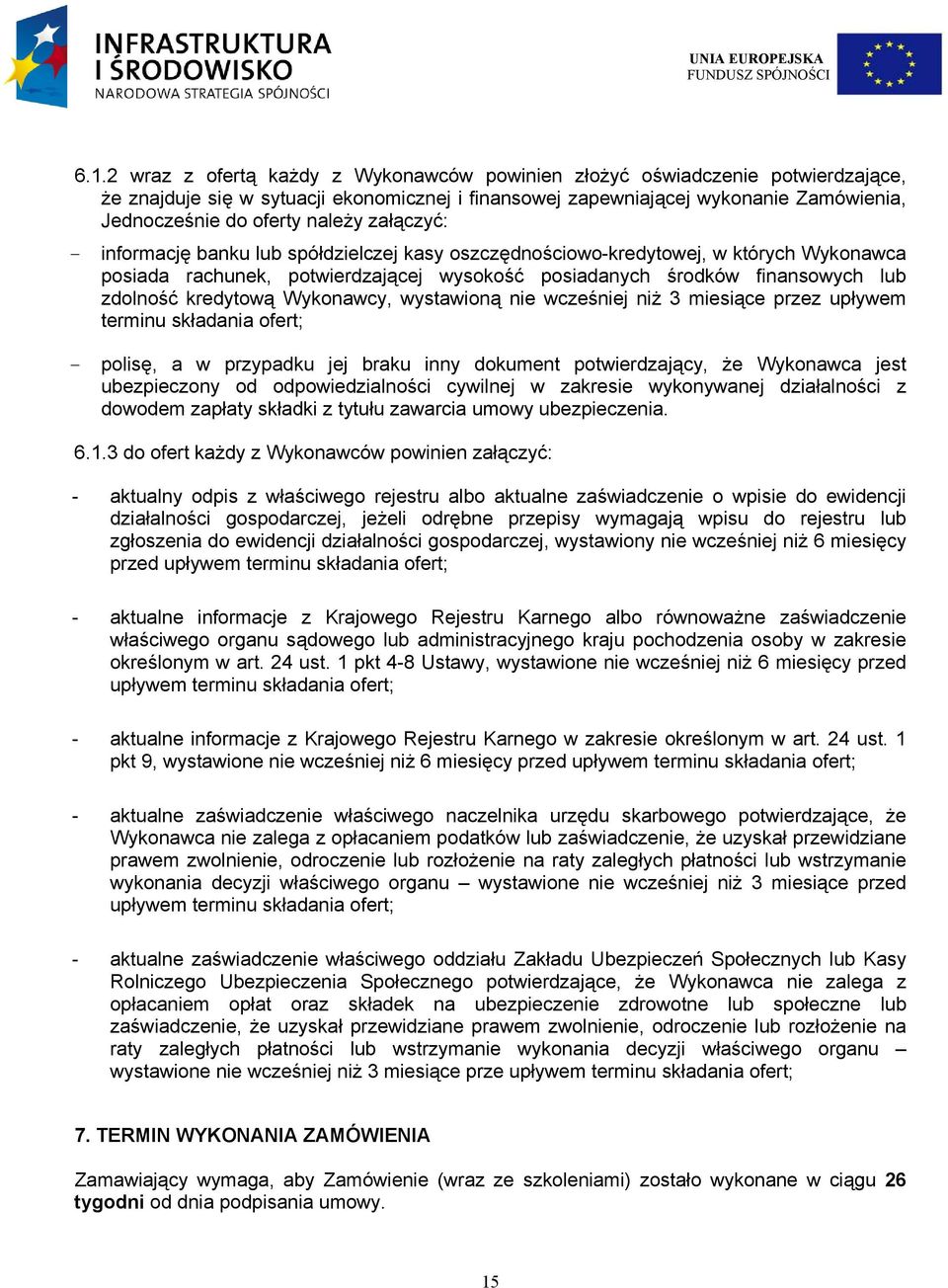 kredytową Wykonawcy, wystawioną nie wcześniej niż 3 miesiące przez upływem terminu składania ofert; - polisę, a w przypadku jej braku inny dokument potwierdzający, że Wykonawca jest ubezpieczony od