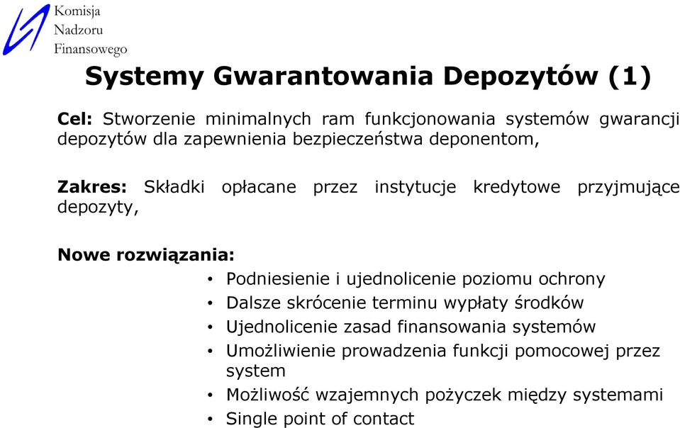 rozwiązania: Podniesienie i ujednolicenie poziomu ochrony Dalsze skrócenie terminu wypłaty środków Ujednolicenie zasad