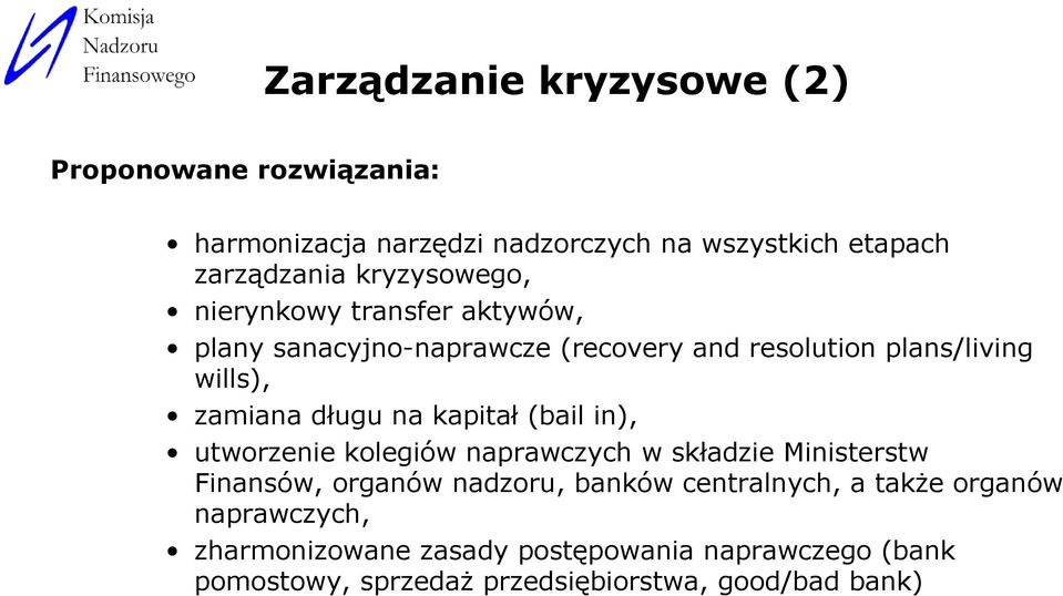 długu na kapitał (bail in), utworzenie kolegiów naprawczych w składzie Ministerstw Finansów, organów nadzoru, banków