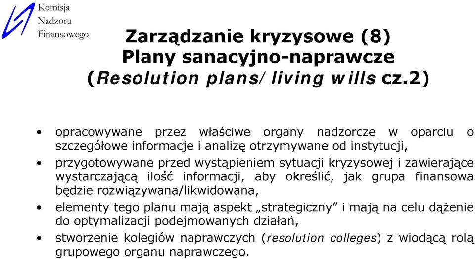 wystąpieniem sytuacji kryzysowej i zawierające wystarczającą ilość informacji, aby określić, jak grupa finansowa będzie