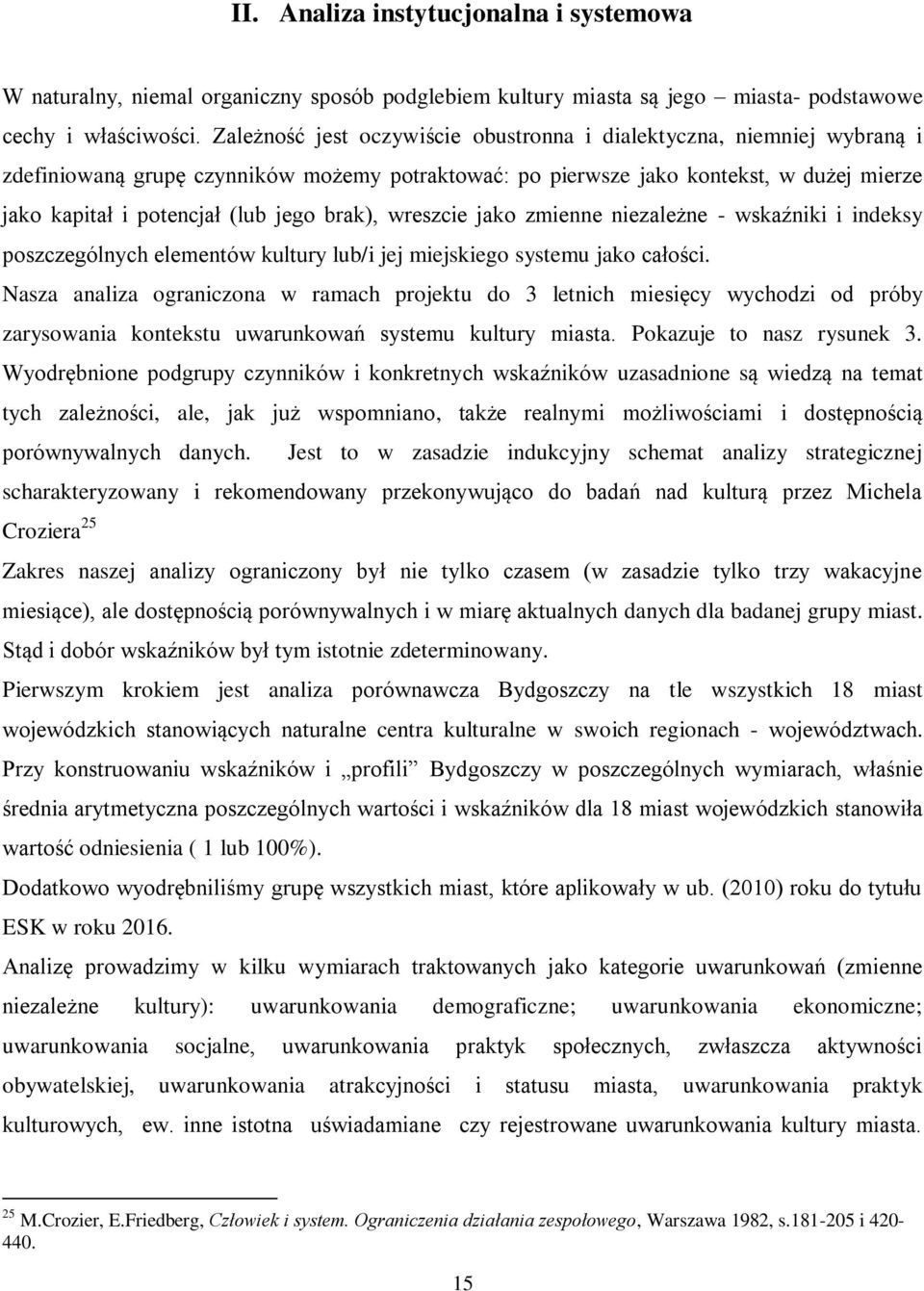 brak), wreszcie jako zmienne niezależne - wskaźniki i indeksy poszczególnych elementów kultury lub/i jej miejskiego systemu jako całości.