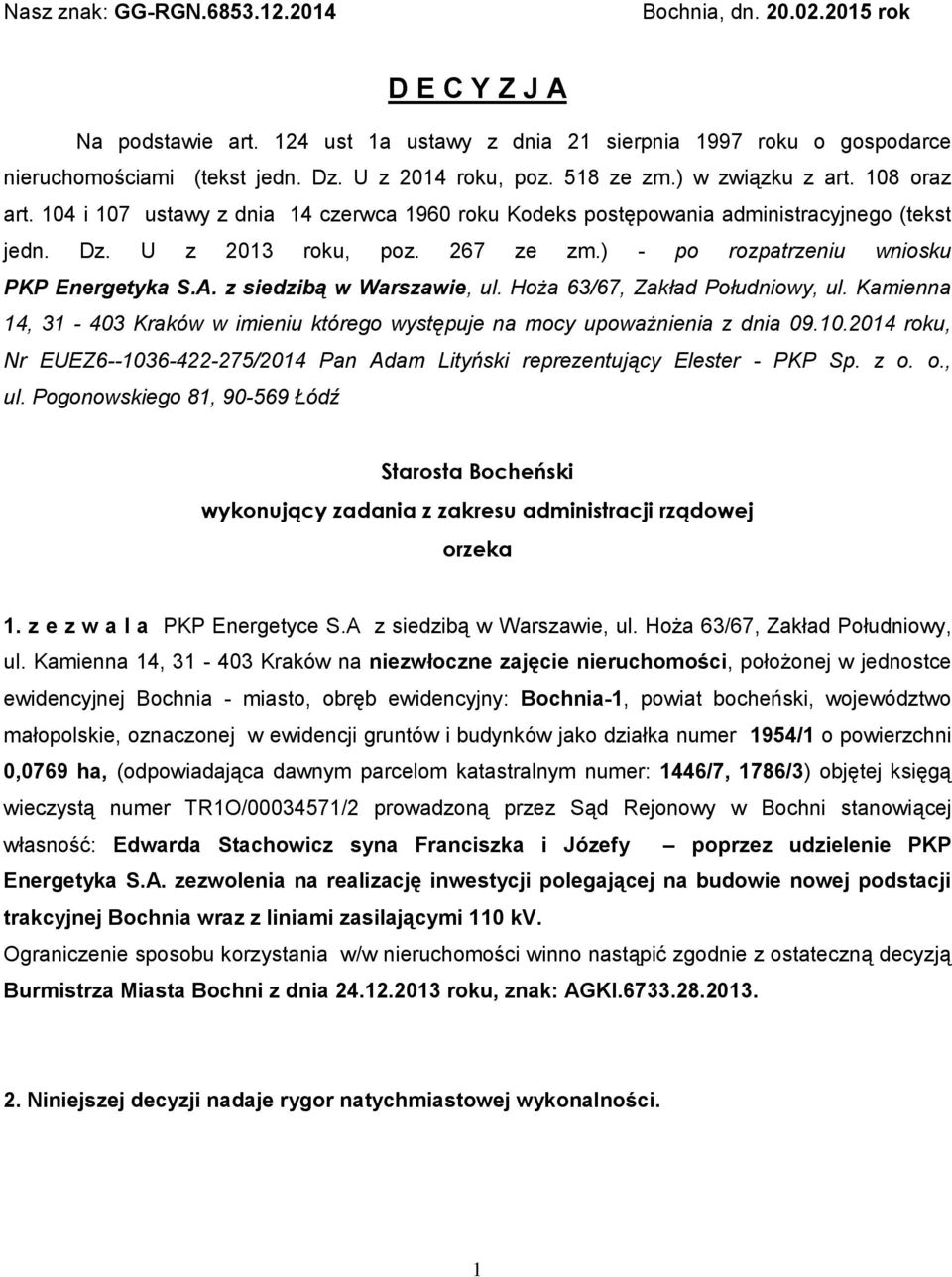 ) - po rozpatrzeniu wniosku PKP Energetyka S.A. z siedzibą w Warszawie, ul. Hoża 63/67, Zakład Południowy, ul. Kamienna 14, 31-403 Kraków w imieniu którego występuje na mocy upoważnienia z dnia 09.10.