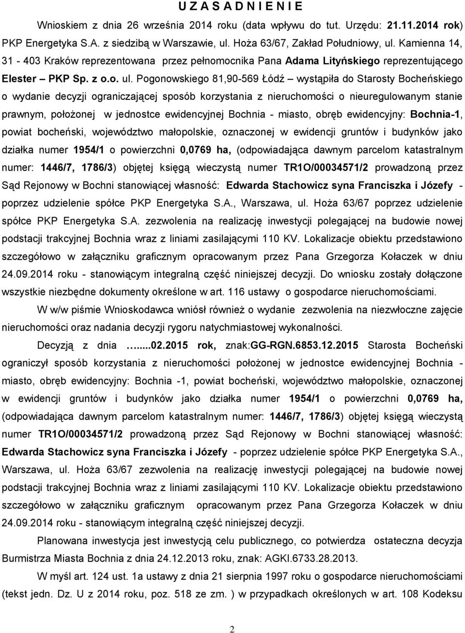 Pogonowskiego 81,90-569 Łódź wystąpiła do Starosty Bocheńskiego o wydanie decyzji ograniczającej sposób korzystania z nieruchomości o nieuregulowanym stanie prawnym, położonej w jednostce