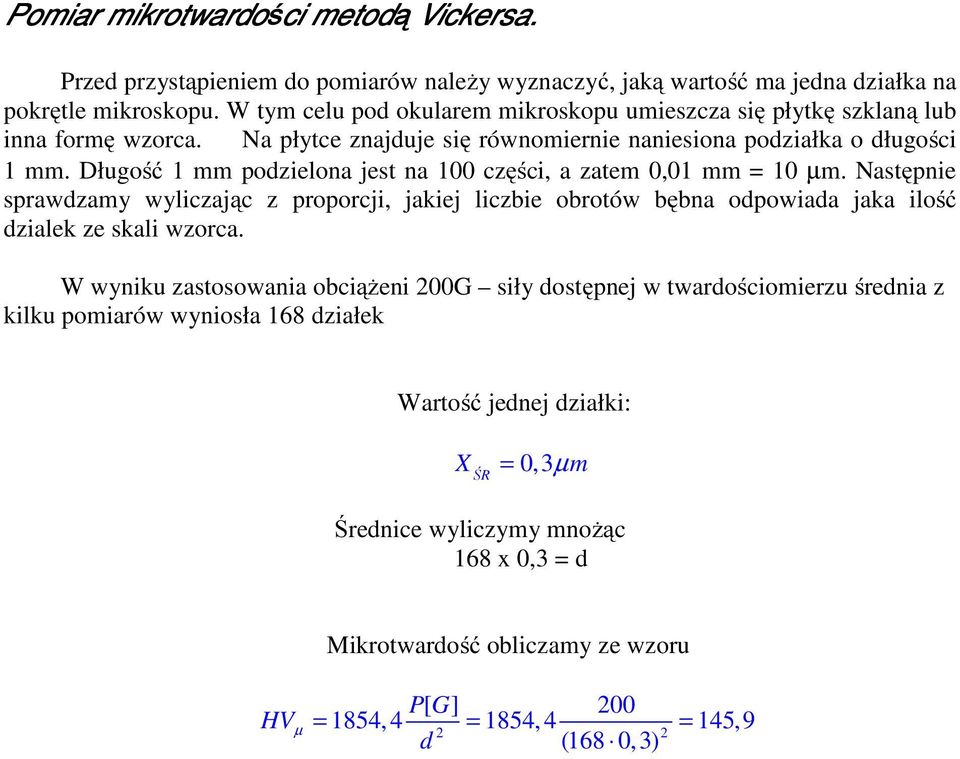 Długość 1 mm podzielona jest na 100 części, a zatem 0,01 mm = 10 µm. Następnie sprawdzamy wyliczając z proporcji, jakiej liczbie obrotów bębna odpowiada jaka ilość dzialek ze skali wzorca.