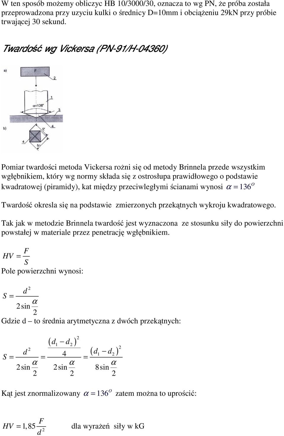 kwadratowej (piramidy), kat między przeciwległymi ścianami wynosi α = 136 O Twardość okresla się na podstawie zmierzonych przekątnych wykroju kwadratowego.