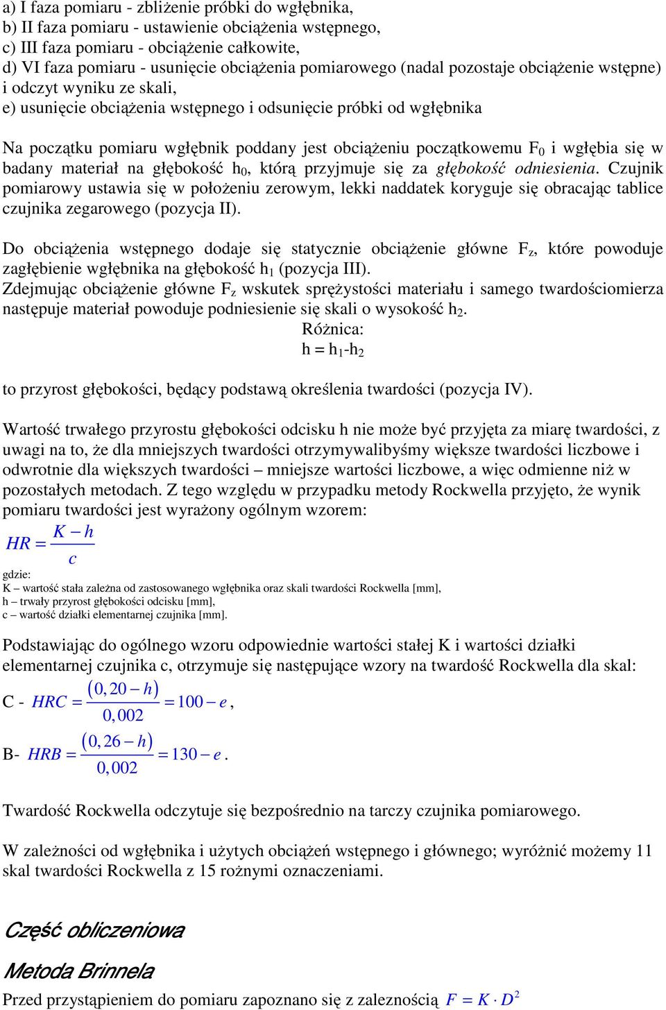 początkowemu F 0 i wgłębia się w badany materiał na głębokość h 0, którą przyjmuje się za głębokość odniesienia.