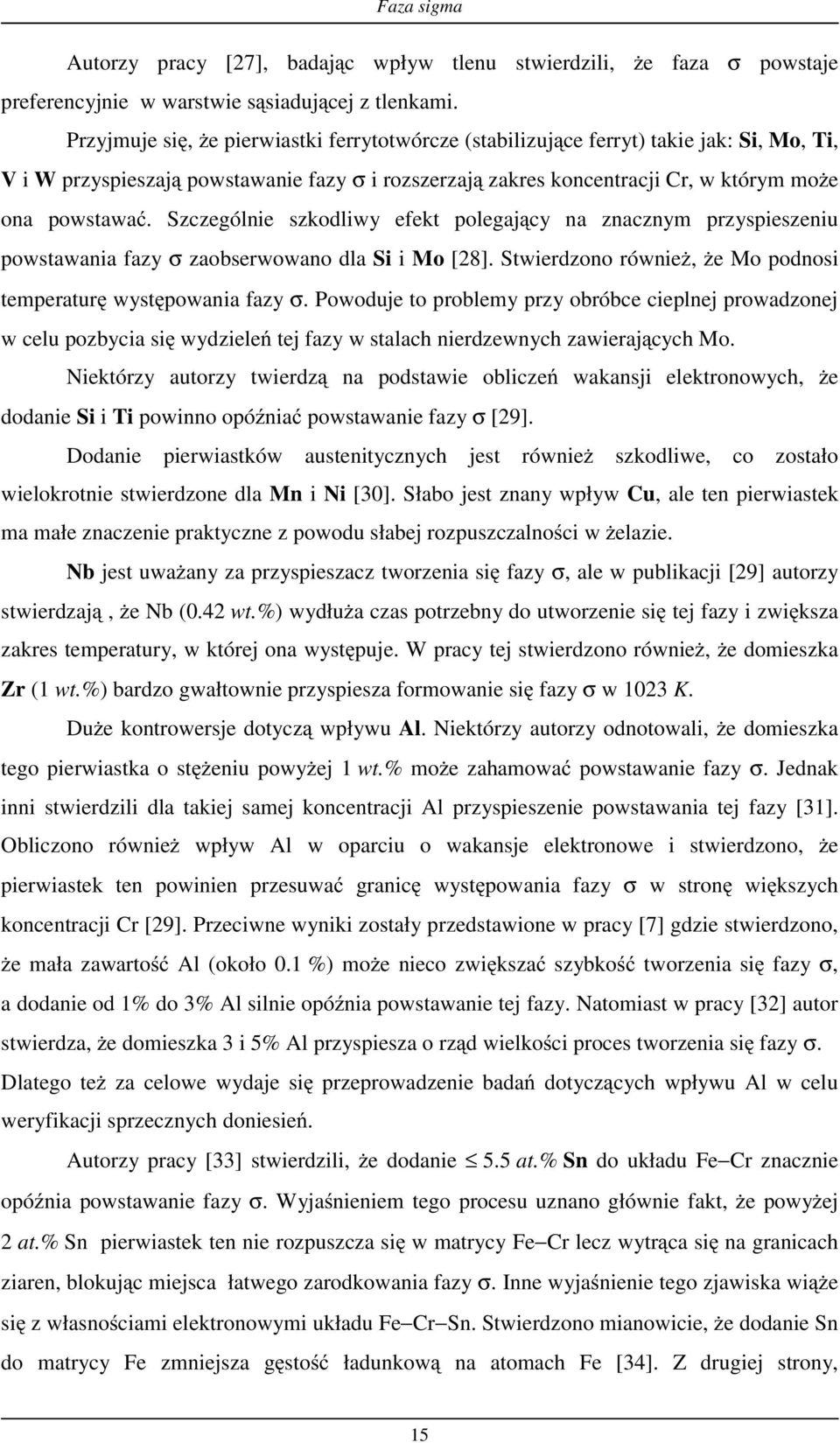 Szczególnie szkodliwy efekt polegający na znacznym przyspieszeniu powstawania fazy σ zaobserwowano dla Si i Mo [28]. Stwierdzono również, że Mo podnosi temperaturę występowania fazy σ.