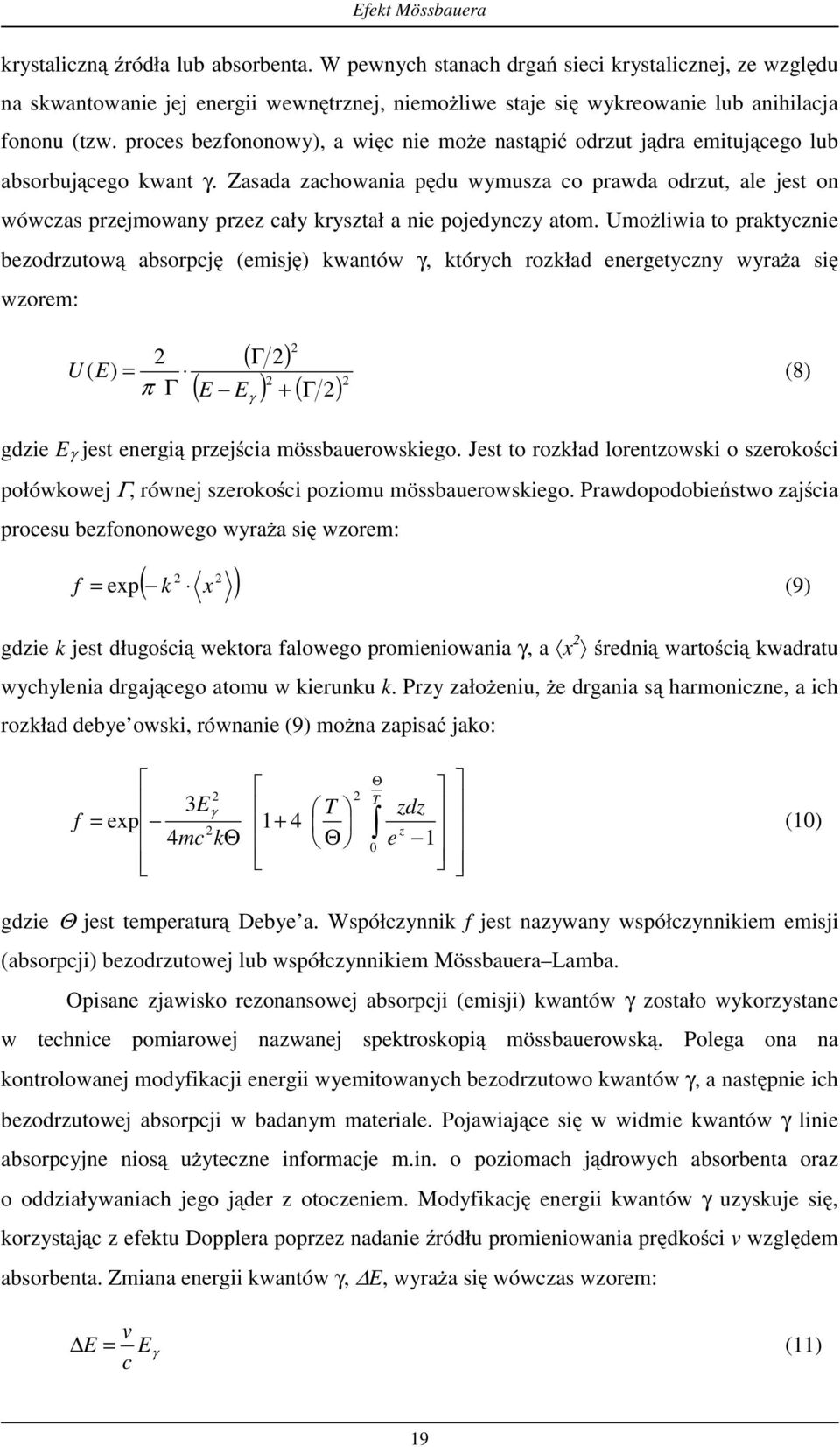 proces bezfononowy), a więc nie może nastąpić odrzut jądra emitującego lub absorbującego kwant γ.