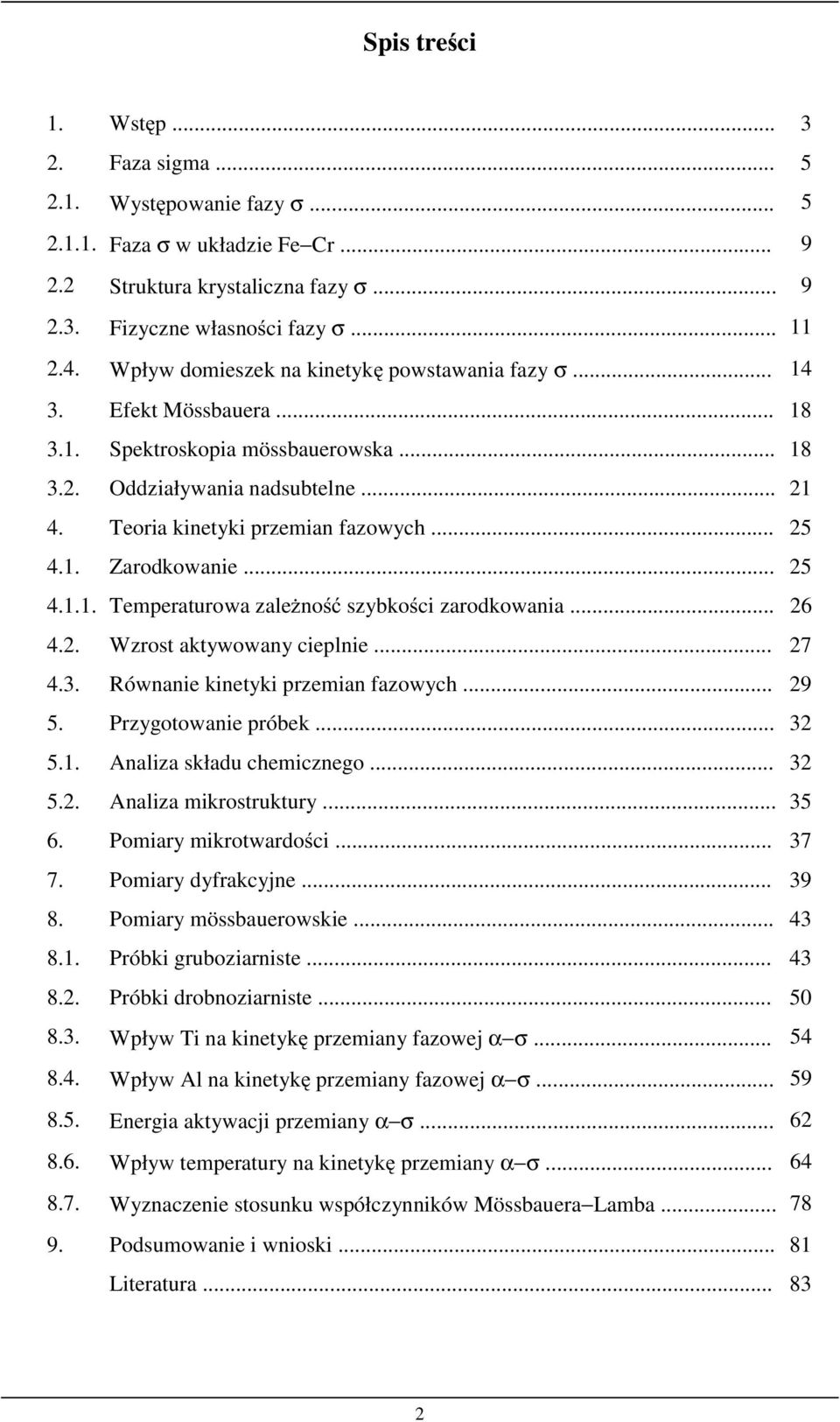 1. Zarodkowanie... 25 4.1.1. Temperaturowa zależność szybkości zarodkowania... 26 4.2. Wzrost aktywowany cieplnie... 27 4.3. Równanie kinetyki przemian fazowych... 29 5. Przygotowanie próbek... 32 5.