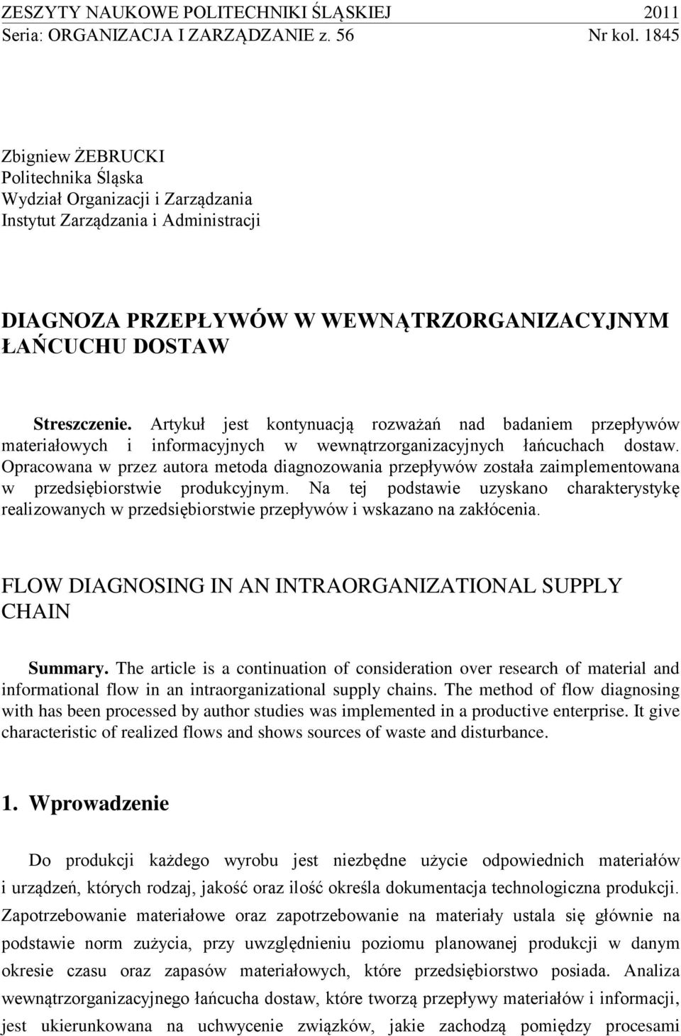 Artykuł jest kontynuacją rozważań nad badaniem przepływów materiałowych i informacyjnych w wewnątrzorganizacyjnych łańcuchach dostaw.